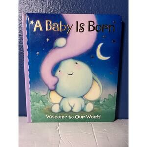 A Baby Is Born Welcome to Our World Board book – January 1, 2011